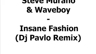 Steve Murano & Waveboy - Insane Fashion (Dj Pavlo Remix)