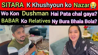 SITARA K Khushyoun Ko Nazar😭Wo Kon Dushman hai Pata Chal gaya,Babar ko Relatives ny Bura Bhala Kaha?