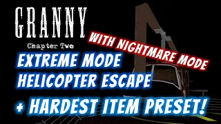 Granny Chapter Two - Extreme Mode Helicopter Escape + The Hardest Item Preset In Nightmare Mode