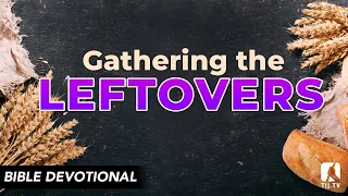54. Gathering the Leftovers - Mark 6:42-44