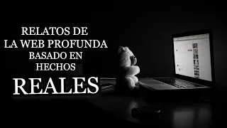 3 ESCALOFRIANTES RELATOS DE LA WEB PROFUNDA (BASADOS EN LA VIDA REAL ) - RELATOS DE NOCHE