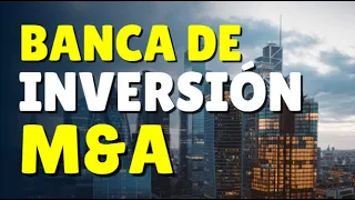 📌 QUÉ es el M&A y sus PROCESOS en INVESTMENT BANKING | Curso Banca de Inversión CAP. 3