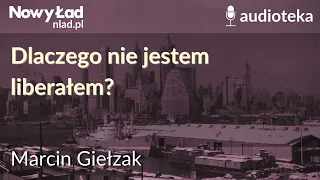 Dlaczego nie jestem liberałem? | MARCIN GIEŁZAK