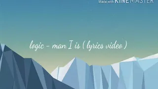 Logic - man I is ( lyrics video )