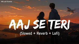 Aaj Se Teri (Slowed + Reverb) | Arijit Singh | Padman | Akshay Kumar, Radhika Apte | SSR Lofi