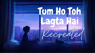 Tum Ho Toh Lagta Hai || [Slowed and Reverb] || Recreated Version || SoulfulMan