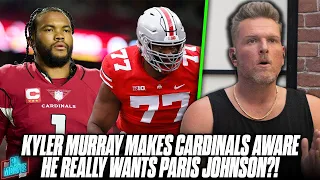 Kyler Murray Tells Cardinals He Wants Them To Draft Tackle Paris Johnson | Pat McAfee Reacts