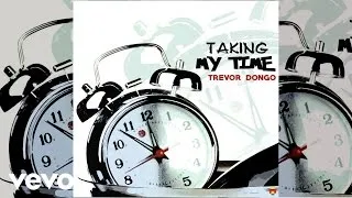 Trevor Dongo - Taking My Time (Official Audio)