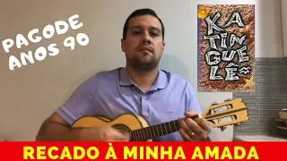 Pagode Anos 90 - Recado à Minha Amada - Katinguelê - CIFRA