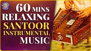 60 Minutes Relaxation Music For Stress Relief, Meditation, Deep Sleep and Study|Santoor Instrumental