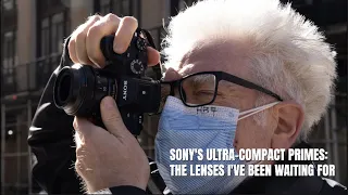 Sony's Ultra-Compact 50mm f/2.5, 40mm f/2.5 & 24mm f/2.8 are The Lenses I've Been Waiting For.