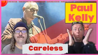 Paul Kelly: Careless & If I could Start Today Again. (Complete genius): Reaction