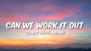 CLNGR feat. NeiNei - Can We Work It Out (Lyrics)