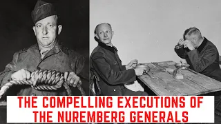 The COMPELLING Executions Of The Nuremberg Generals