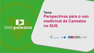 Webpalestra: Perspectivas para o uso medicinal da Cannabis no SUS.