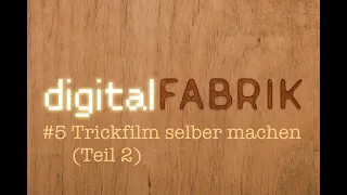 digitalFabrik.online - Tutorial - #5 Trickfilm selber machen (Teil 2)