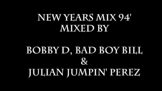 Bobby D, Bad Boy Bill & Julian Jumpin' Perez - New Years Mix 94'