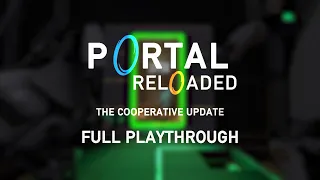 Portal Reloaded: The Cooperative Update - Full Playthrough