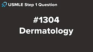USMLE Step 1 Dermatology Question 1304 Walkthrough