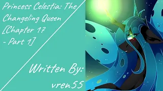 Princess Celestia: The Changeling Queen [Chapter 17 - Part 1] (Fanfic Reading - Drama/Action MLP)