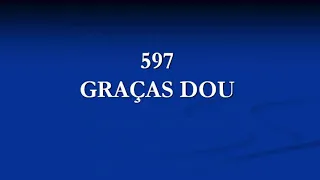 Harpa Cristã 597 - Graças Dou