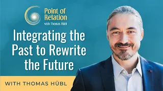 Integrating the Past to Rewrite the Future | Point of Relation Podcast | Thomas Hübl