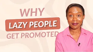 Why Lazy People Get Promoted And You Don't. What You Can Do To Help Yourself