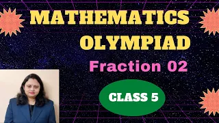 Fraction 02 | Class 5 | Mathematics Olympiad