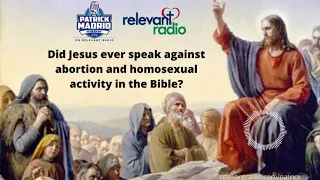 Did Jesus ever speak against abortion and homosexual activity in the Bible?