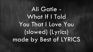 Ali Gatie - What If I Told You That I Love You (slowed down) (Lyrics)