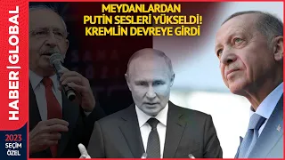 Meydanlardan Art Arda Putin Sesleri.... Kılıçdaroğlu, Erdoğan, Yıldırım... Kremlin Devreye Girdi!