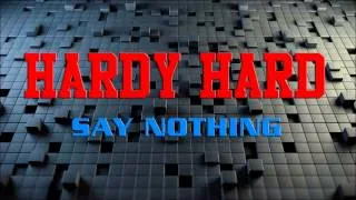 Hardy Hard  - Say Nothing