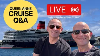 LIVE Cruise Q&A From Cunard Queen Anne: Sunday 19 May (5pm UK. Noon ET. 9am PT)