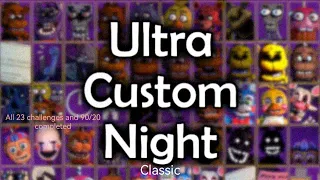 (Ultra Custom Night: Classic)(All 23 Challenge and 90/20 (18000 point] completed + mini game)