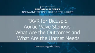 Episode 30 | TAVR for Bicuspid Aortic Valve Stenosis: What Are the Outcomes and Unmet Needs