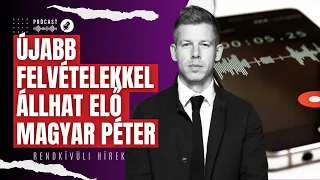 Újabb felvételekkel állhat elő Magyar Péter | Rendkívüli hírek