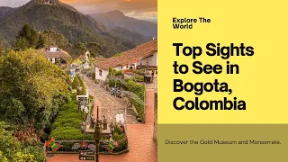 The Top 5 Places to Visit in Bogota, Colombia | Part 2 . . . Including the Gold Museum!