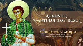 Acatistul Sfantului Ioan Rusul - Arhidiacon Vlad Rosu