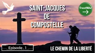 Ep.1 Saint JACQUES De Compostelle LE CHEMIN DE LA LIBERTE