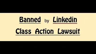 Banned by LinkedIn. 13.5 minute video warns about Unfair LinkedIn Banning Practices.