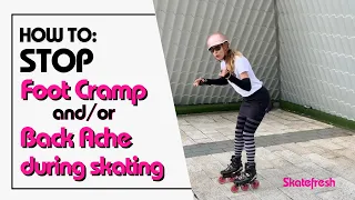 How to stop foot cramps or foot pain &/or lower back pain while inline or roller skating?