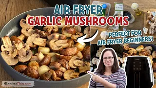 Air Fryer Garlic Mushrooms