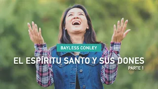 El Espíritu Santo y Sus Dones -​ Parte 1​ - Bayless Conley