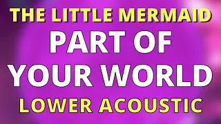 PART OF YOUR WORLD (LOWER -2) ACOUSTIC KARAOKE VERSION THE LITTLE MERMAID INSTRUMENTAL