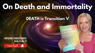 "On Death and Immortality": Unfolding Consciousness Book Study 25