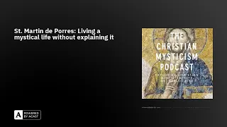 St. Martin de Porres: Living a mystical life without explaining it