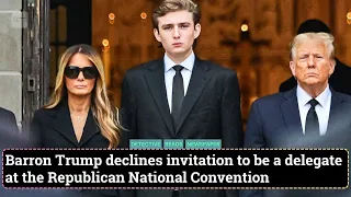 Barron Trump declines invitation to be a delegate at the Republican National Convention