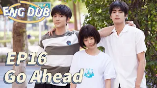 [ENG DUB] Go Ahead EP16 | Starring: Tan Songyun, Song Weilong, Zhang Xincheng| Romantic Comedy Drama