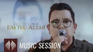 Julio Lima l Em Teu Altar [MUSIC SESSION]