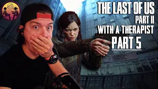 The Last of Us Part 2 with a Therapist: Part 5 | Dr. Mick